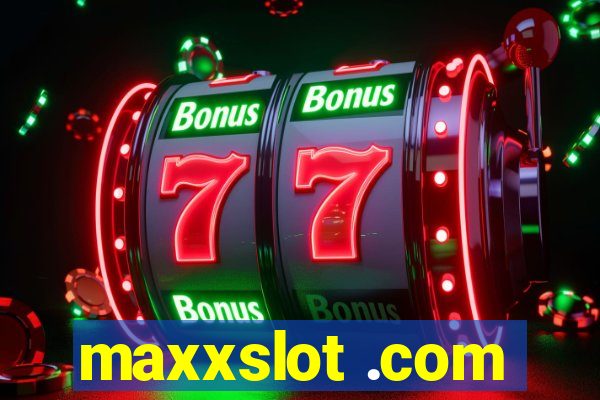 maxxslot .com